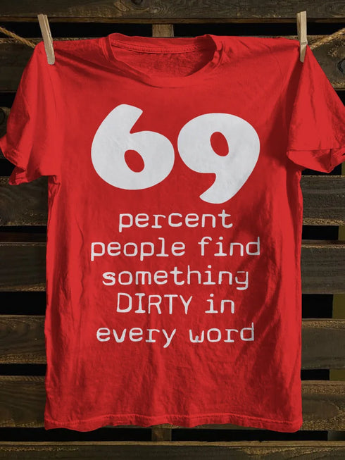 Unisex 69 Percent People Find Something Dirty In Every Word T-shirt